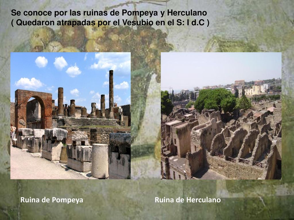 Se conoce por las ruinas de Pompeya y Herculano