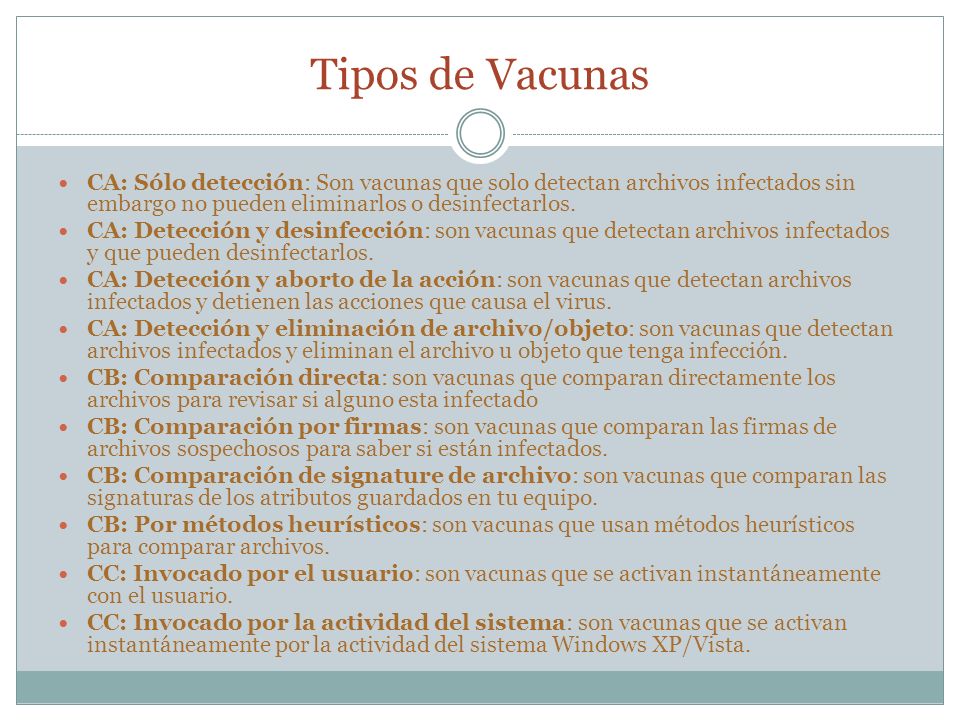 Tipos de Vacunas CA: Sólo detección: Son vacunas que solo detectan archivos infectados sin embargo no pueden eliminarlos o desinfectarlos.
