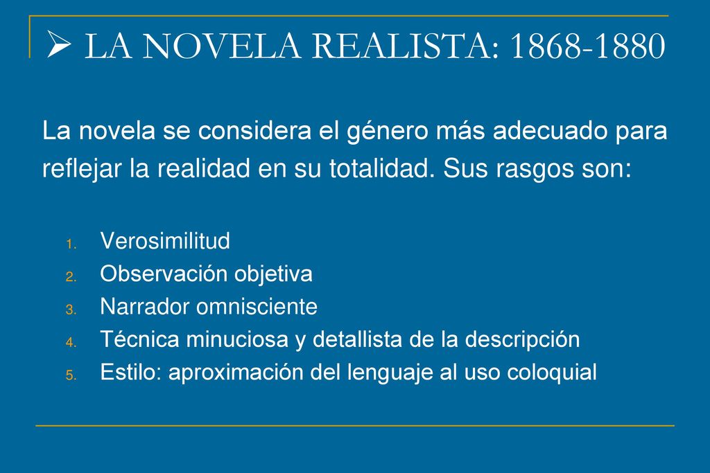 LA NOVELA REALISTA: La novela se considera el género más adecuado para. reflejar la realidad en su totalidad. Sus rasgos son: