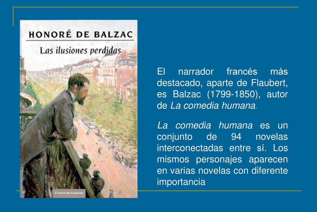 El narrador francés más destacado, aparte de Flaubert, es Balzac ( ), autor de La comedia humana.