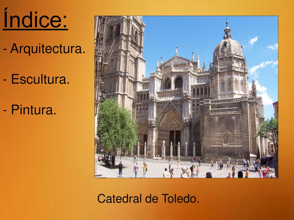 Índice: - Arquitectura. - Escultura. - Pintura. Catedral de Toledo.