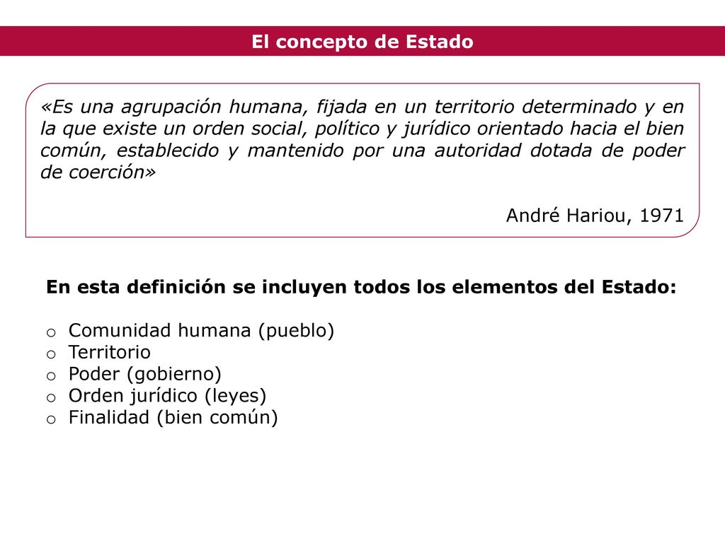 En esta definición se incluyen todos los elementos del Estado: