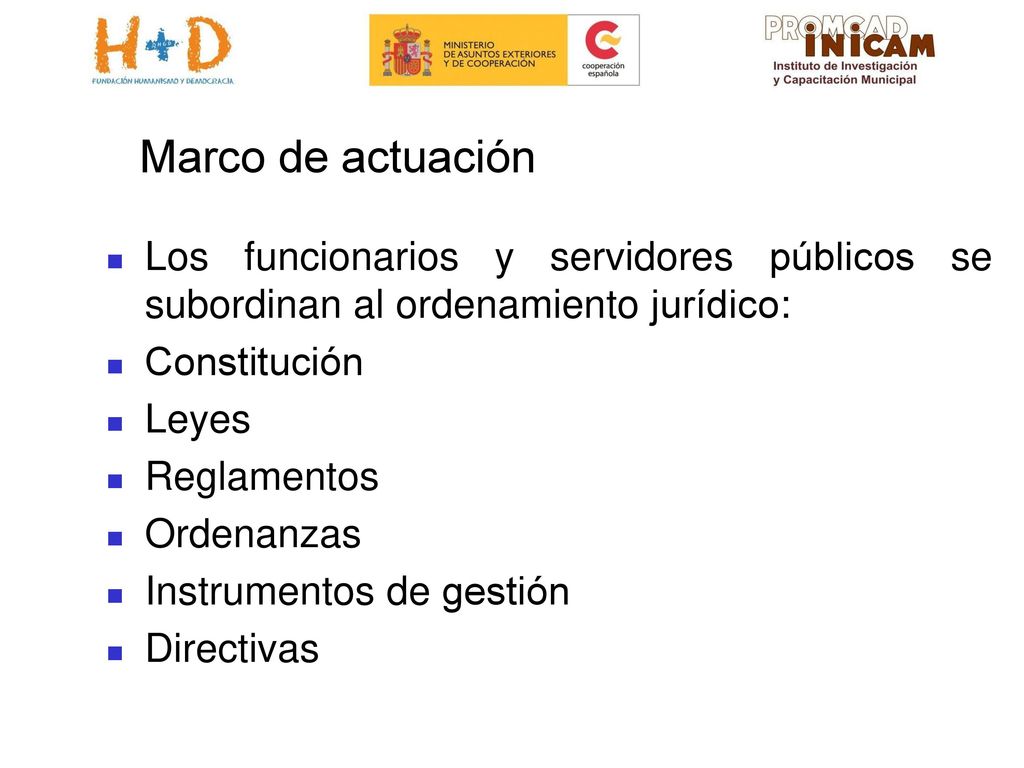 Marco de actuación Los funcionarios y servidores públicos se subordinan al ordenamiento jurídico: Constitución.