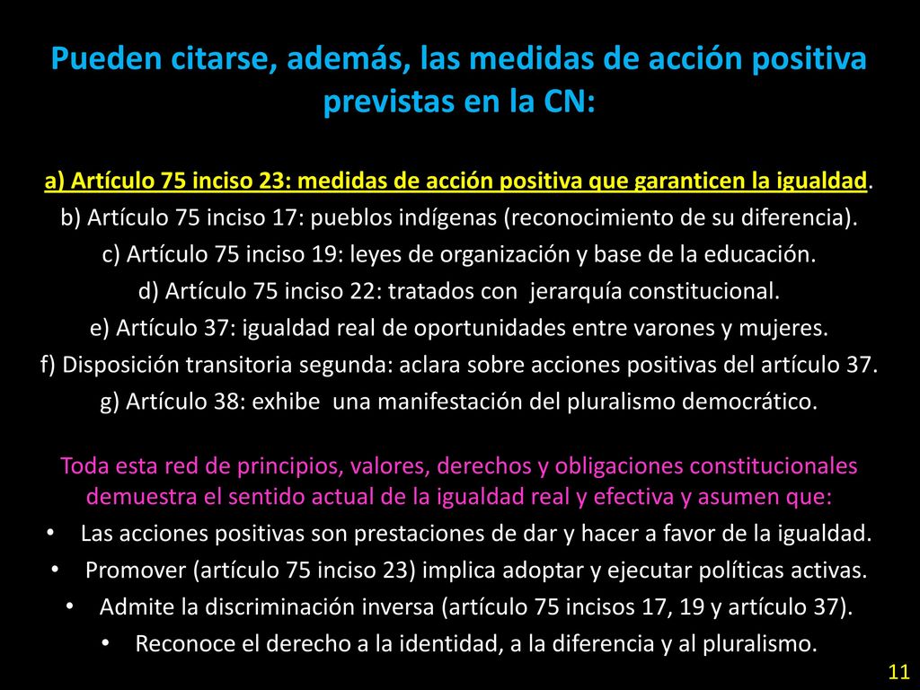 Pueden citarse, además, las medidas de acción positiva previstas en la CN: