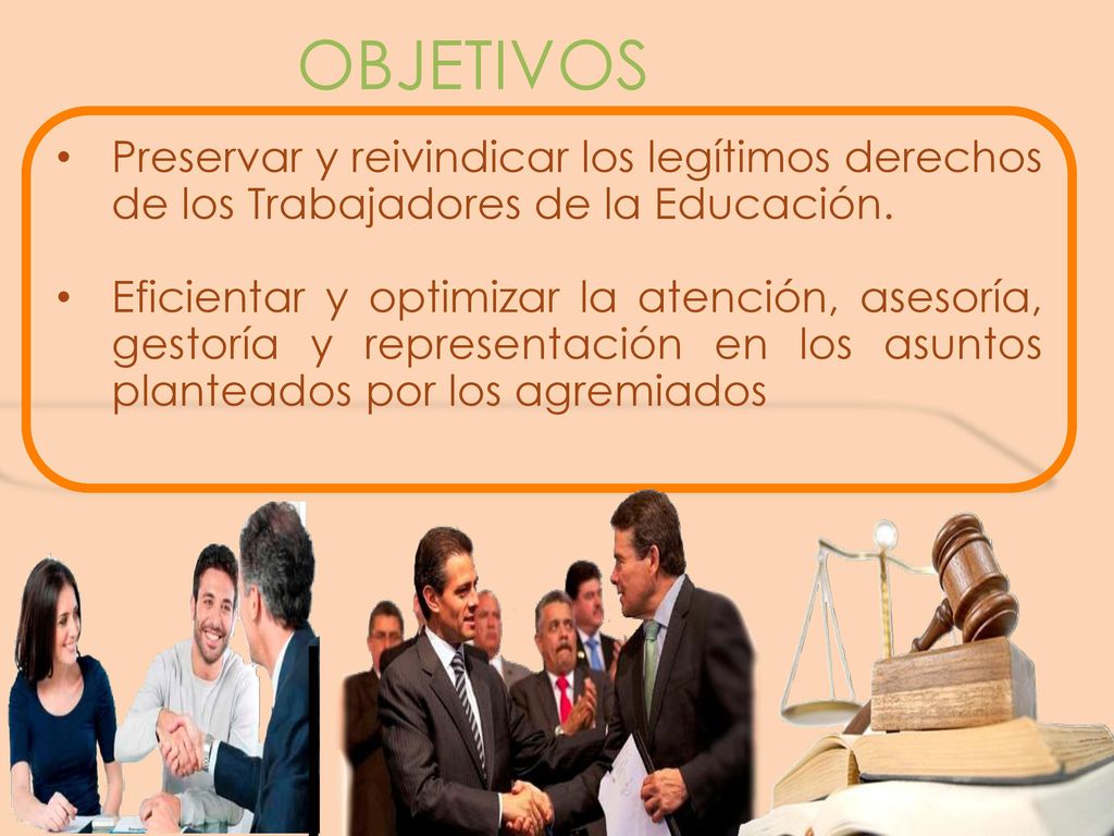 OBJETIVOS Preservar y reivindicar los legítimos derechos de los Trabajadores de la Educación.