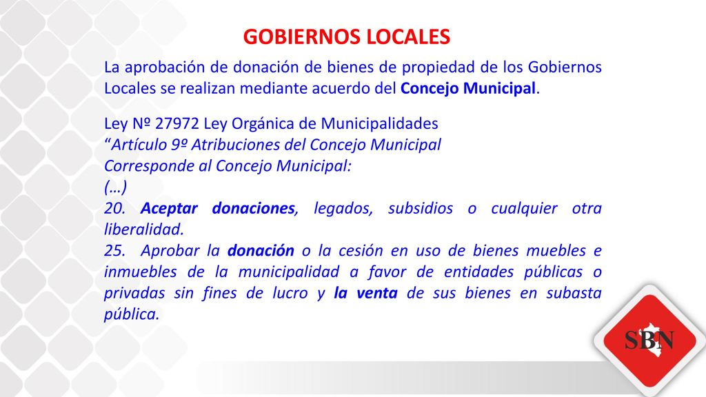 GOBIERNOS LOCALES La aprobación de donación de bienes de propiedad de los Gobiernos Locales se realizan mediante acuerdo del Concejo Municipal.
