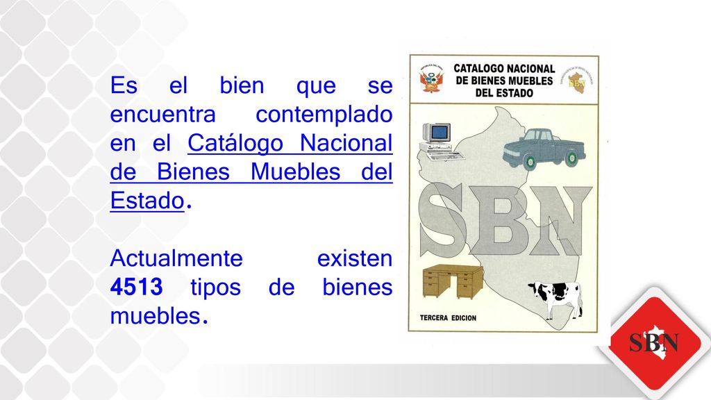 Es el bien que se encuentra contemplado en el Catálogo Nacional de Bienes Muebles del Estado.