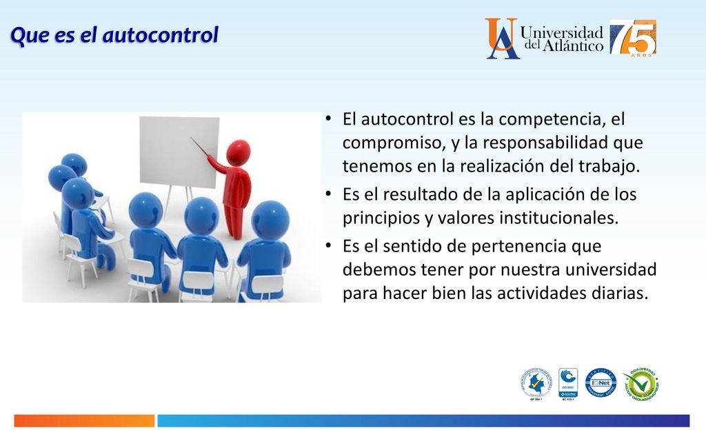 Que es el autocontrol El autocontrol es la competencia, el compromiso, y la responsabilidad que tenemos en la realización del trabajo.