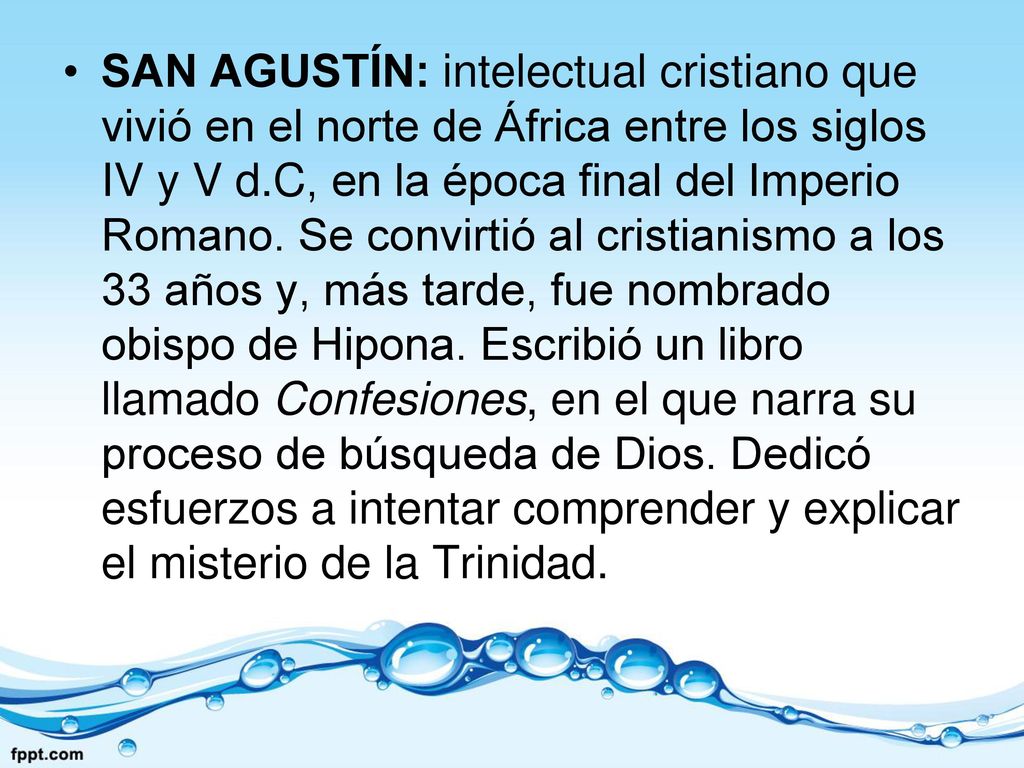 SAN AGUSTÍN: intelectual cristiano que vivió en el norte de África entre los siglos IV y V d.C, en la época final del Imperio Romano.