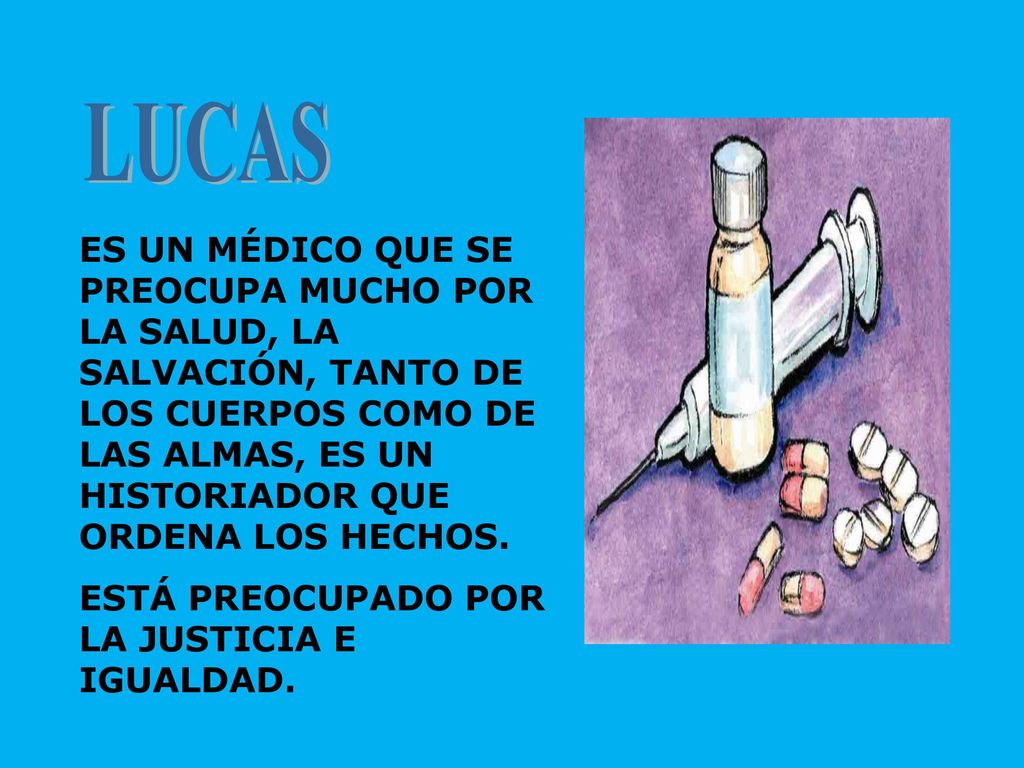 LUCAS ES UN MÉDICO QUE SE PREOCUPA MUCHO POR LA SALUD, LA SALVACIÓN, TANTO DE LOS CUERPOS COMO DE LAS ALMAS, ES UN HISTORIADOR QUE ORDENA LOS HECHOS.