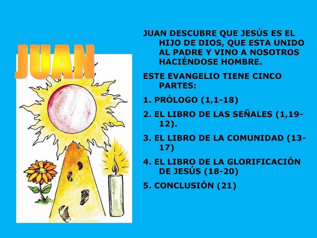 JUAN DESCUBRE QUE JESÚS ES EL HIJO DE DIOS, QUE ESTA UNIDO AL PADRE Y VINO A NOSOTROS HACIÉNDOSE HOMBRE.