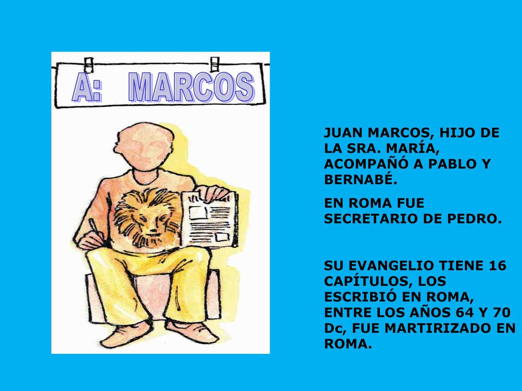 A: MARCOS JUAN MARCOS, HIJO DE LA SRA. MARÍA, ACOMPAÑÓ A PABLO Y BERNABÉ. EN ROMA FUE SECRETARIO DE PEDRO.