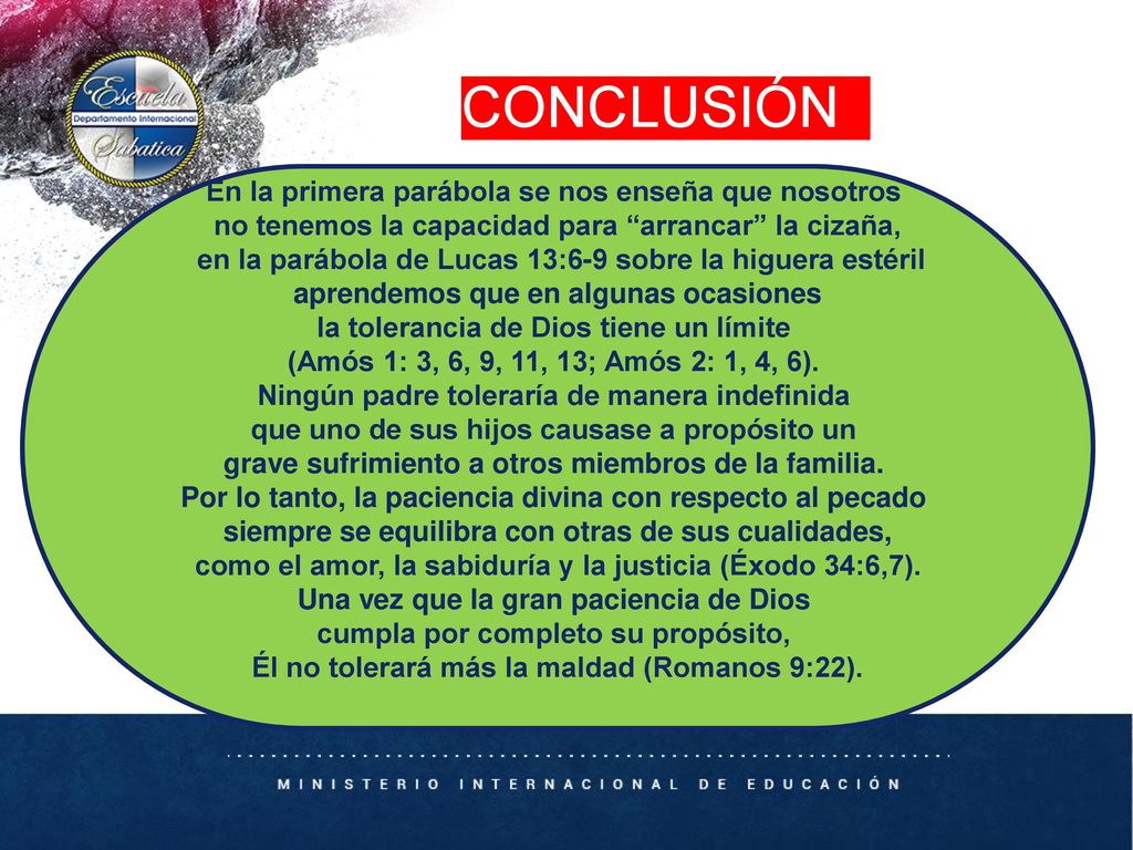 CONCLUSIÓN En la primera parábola se nos enseña que nosotros