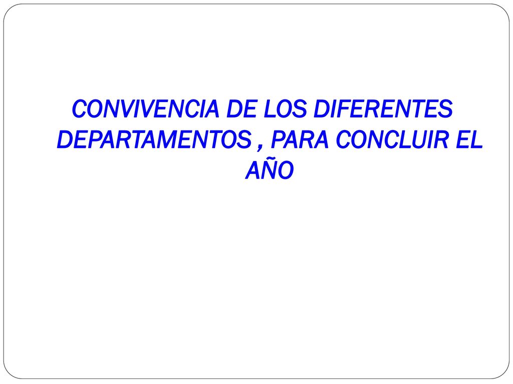CONVIVENCIA DE LOS DIFERENTES DEPARTAMENTOS , PARA CONCLUIR EL AÑO