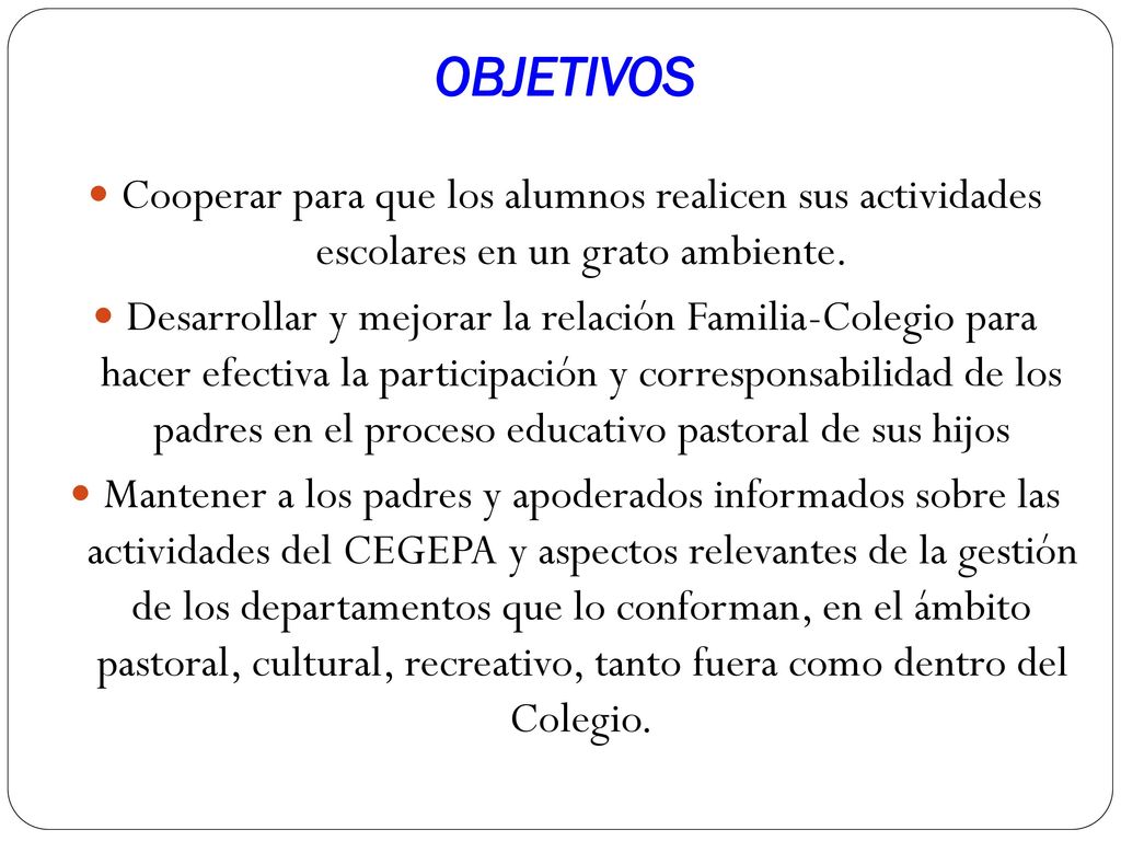 OBJETIVOS Cooperar para que los alumnos realicen sus actividades escolares en un grato ambiente.