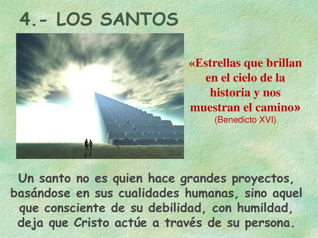 4.- LOS SANTOS «Estrellas que brillan en el cielo de la historia y nos muestran el camino» (Benedicto XVI)
