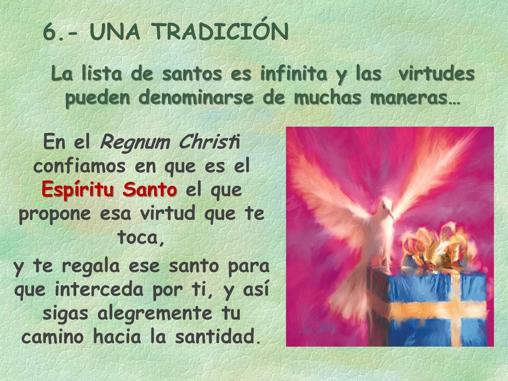 6.- UNA TRADICIÓN La lista de santos es infinita y las virtudes pueden denominarse de muchas maneras…