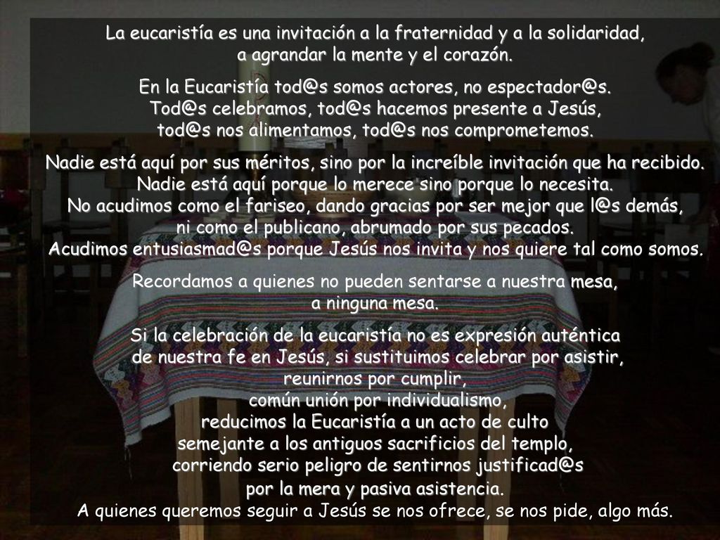 La eucaristía es una invitación a la fraternidad y a la solidaridad, a agrandar la mente y el corazón.