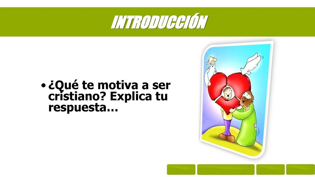 INTRODUCCIÓN ¿Qué te motiva a ser cristiano Explica tu respuesta…