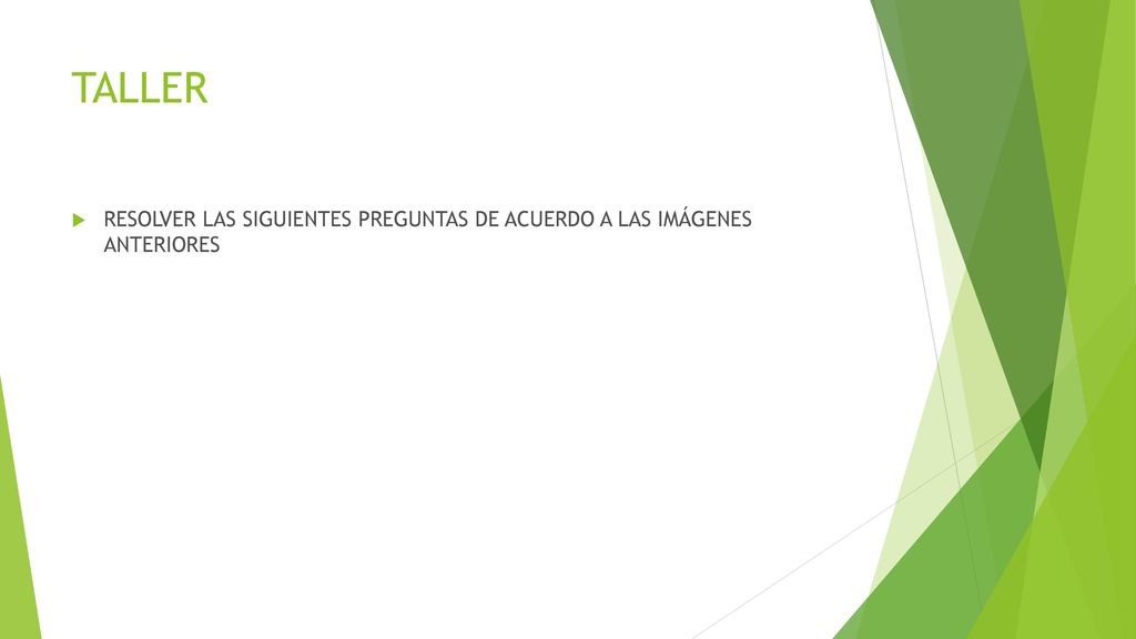 TALLER RESOLVER LAS SIGUIENTES PREGUNTAS DE ACUERDO A LAS IMÁGENES ANTERIORES