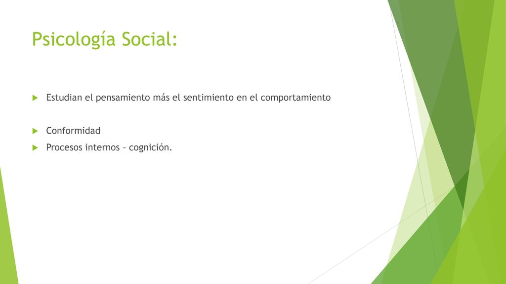 Psicología Social: Estudian el pensamiento más el sentimiento en el comportamiento.