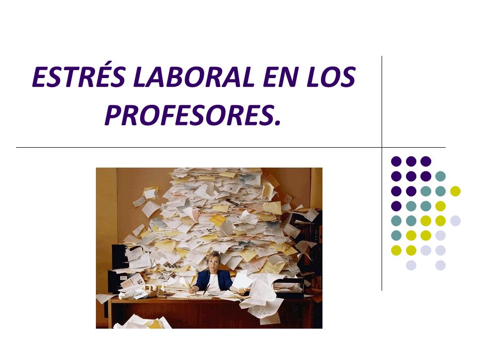 ESTRÉS LABORAL EN LOS PROFESORES.