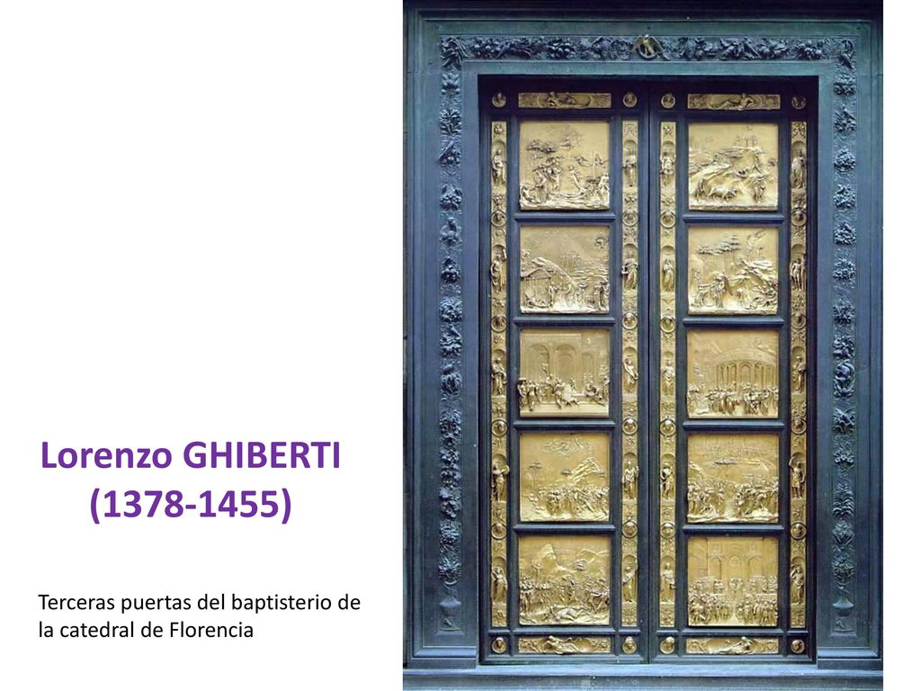 Lorenzo GHIBERTI ( ) Terceras puertas del baptisterio de la catedral de Florencia