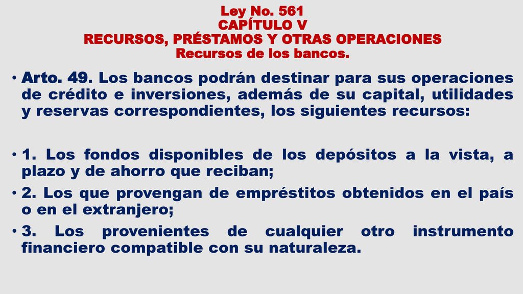 Ley No. 561 CAPÍTULO V RECURSOS, PRÉSTAMOS Y OTRAS OPERACIONES Recursos de los bancos.