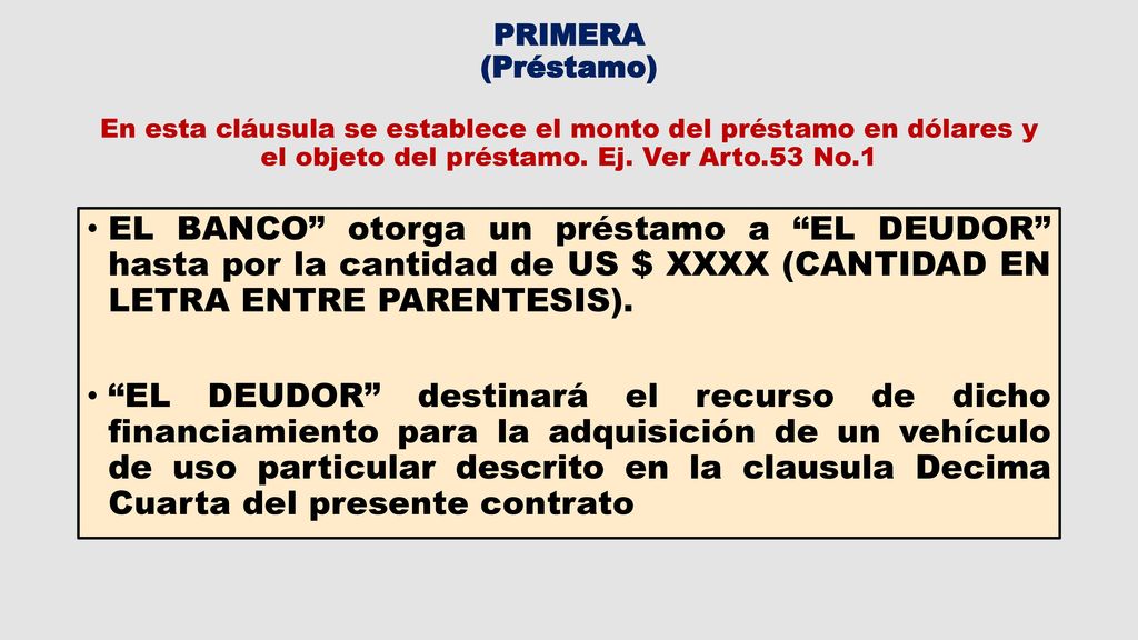 PRIMERA (Préstamo) En esta cláusula se establece el monto del préstamo en dólares y el objeto del préstamo. Ej. Ver Arto.53 No.1