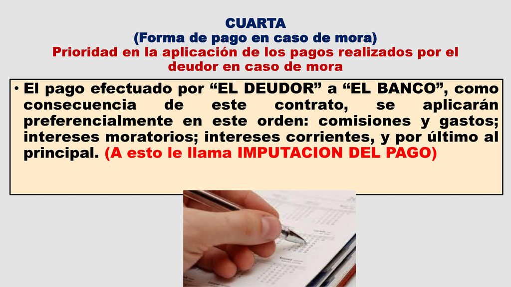 CUARTA (Forma de pago en caso de mora) Prioridad en la aplicación de los pagos realizados por el deudor en caso de mora