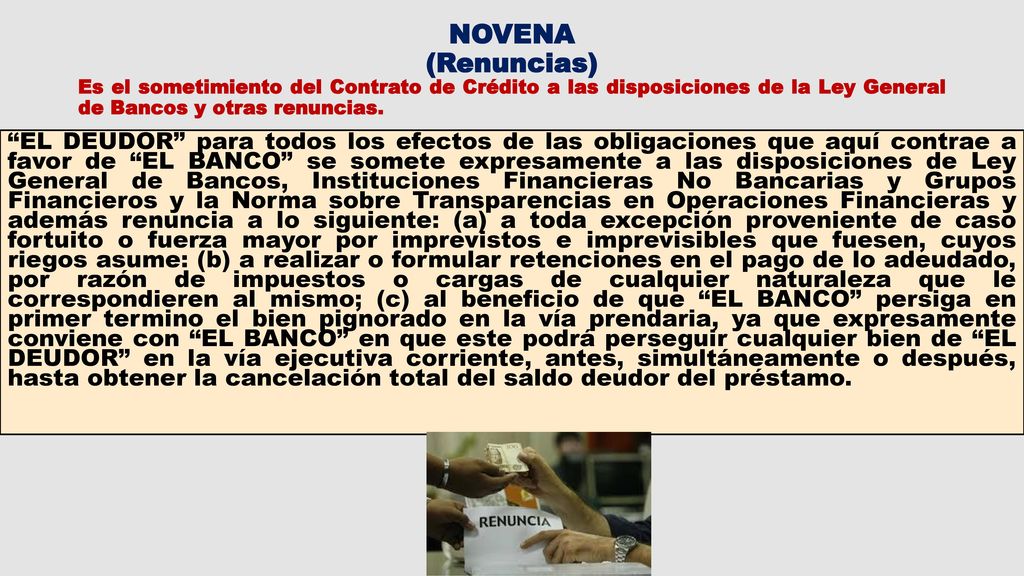 NOVENA (Renuncias) Es el sometimiento del Contrato de Crédito a las disposiciones de la Ley General de Bancos y otras renuncias.