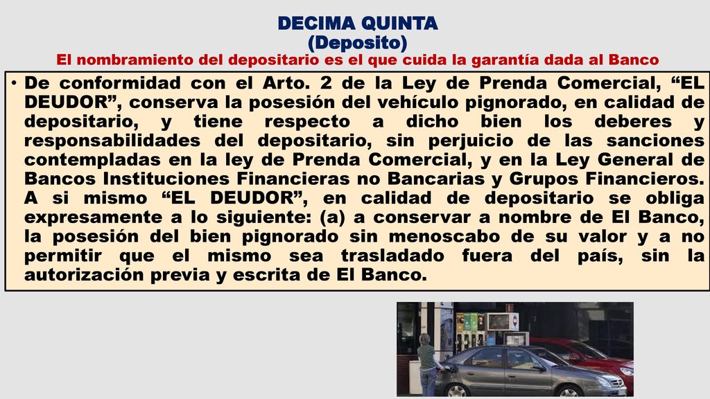 DECIMA QUINTA (Deposito) El nombramiento del depositario es el que cuida la garantía dada al Banco