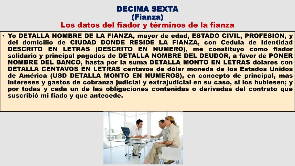 DECIMA SEXTA (Fianza) Los datos del fiador y términos de la fianza