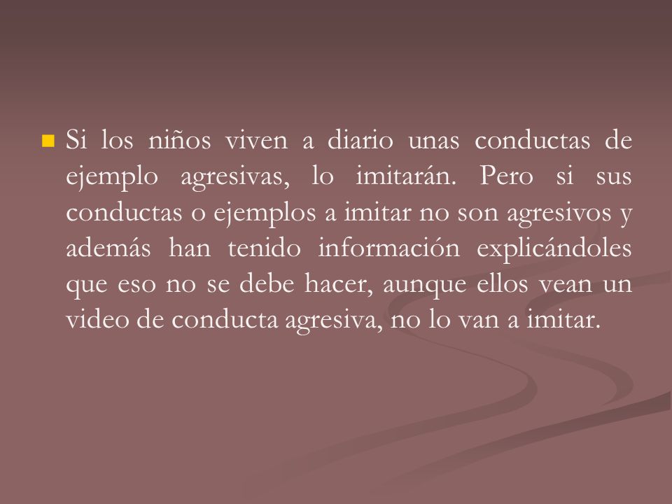 Si los niños viven a diario unas conductas de ejemplo agresivas, lo imitarán.