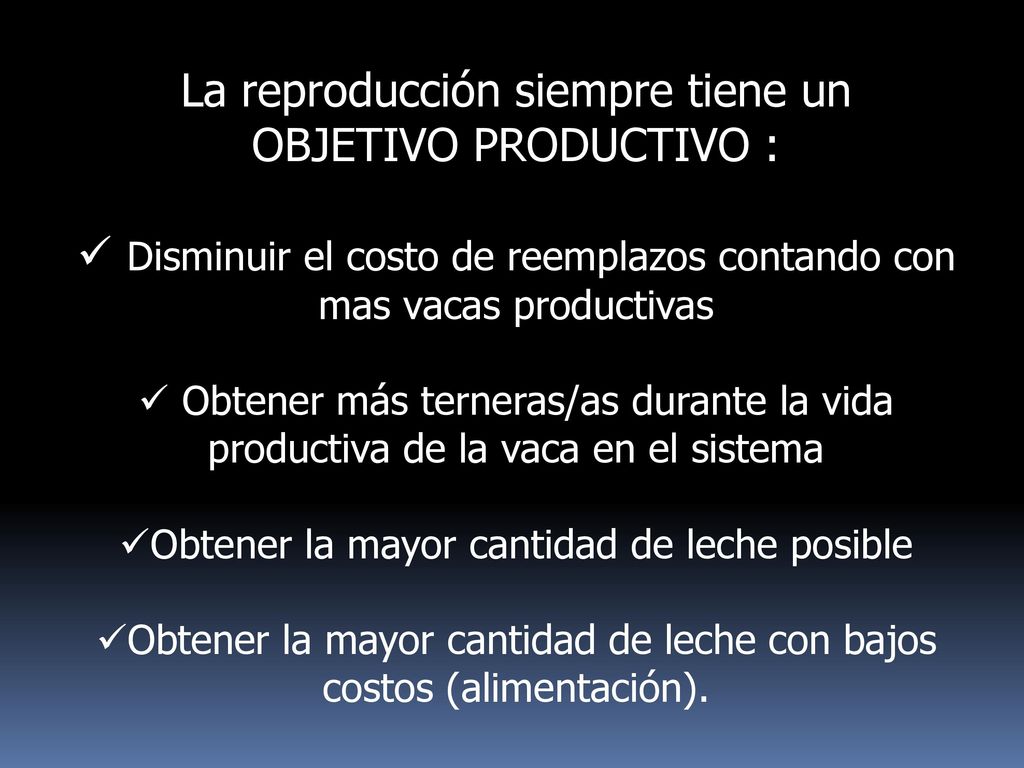 La reproducción siempre tiene un OBJETIVO PRODUCTIVO :