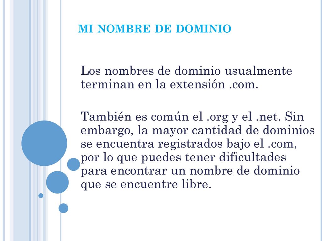 mi nombre de dominio Los nombres de dominio usualmente terminan en la extensión .com.