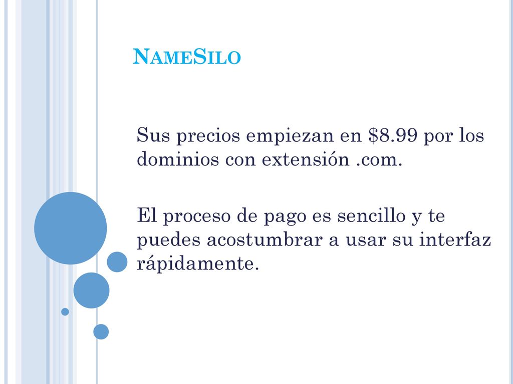 NameSilo Sus precios empiezan en $8.99 por los dominios con extensión .com.