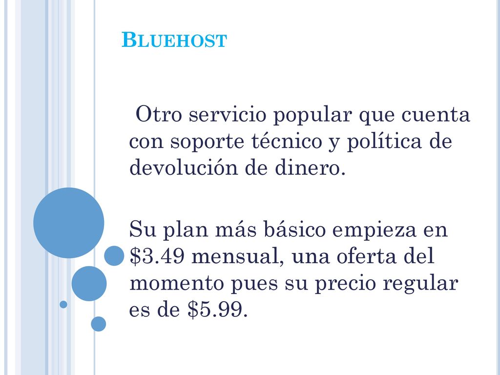 Bluehost Otro servicio popular que cuenta con soporte técnico y política de devolución de dinero.