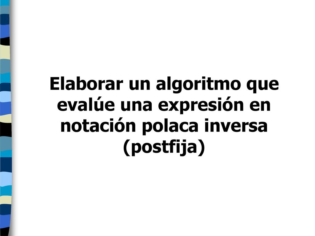 Elaborar un algoritmo que evalúe una expresión en notación polaca inversa (postfija)