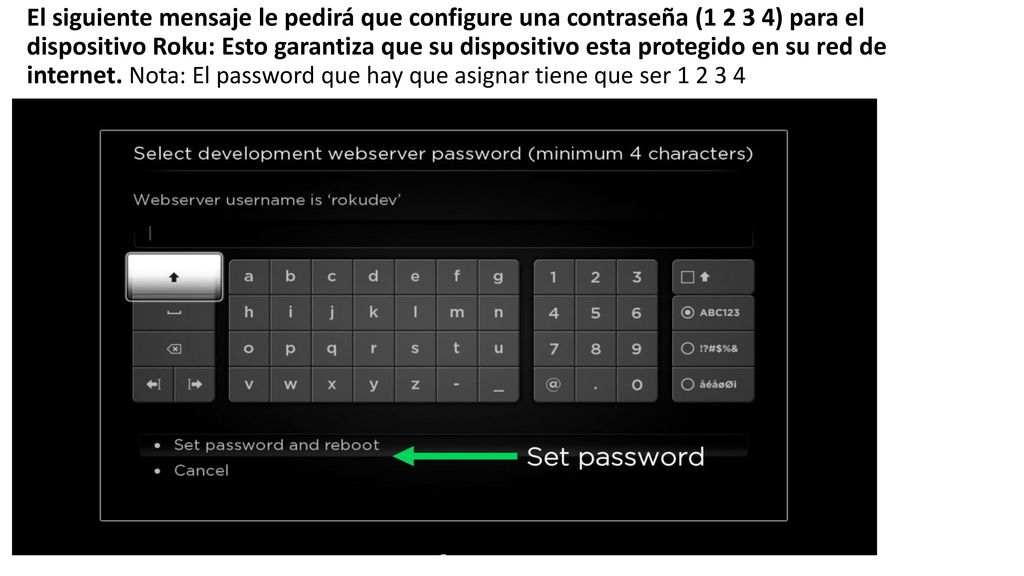 El siguiente mensaje le pedirá que configure una contraseña ( ) para el dispositivo Roku: Esto garantiza que su dispositivo esta protegido en su red de internet.