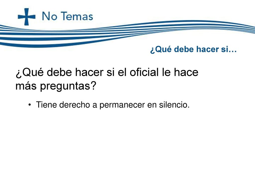 ¿Qué debe hacer si el oficial le hace más preguntas