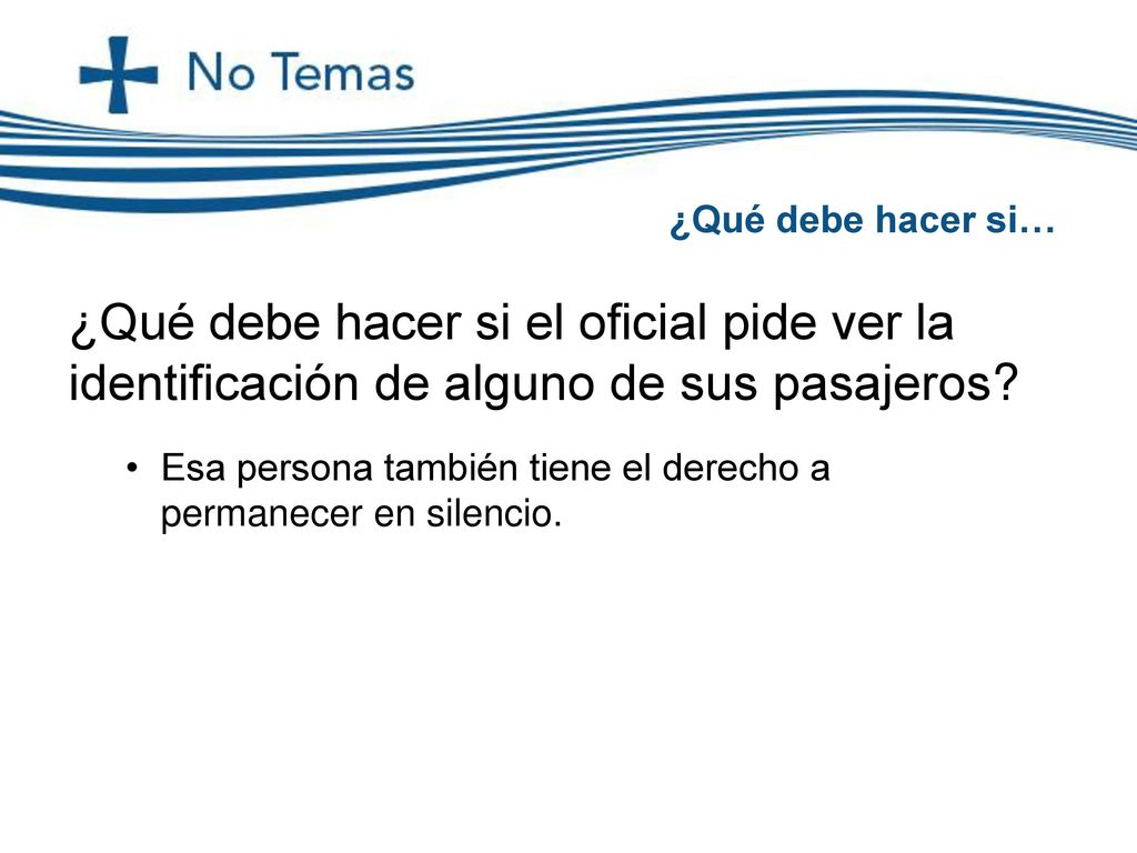 ¿Qué debe hacer si… ¿Qué debe hacer si el oficial pide ver la identificación de alguno de sus pasajeros