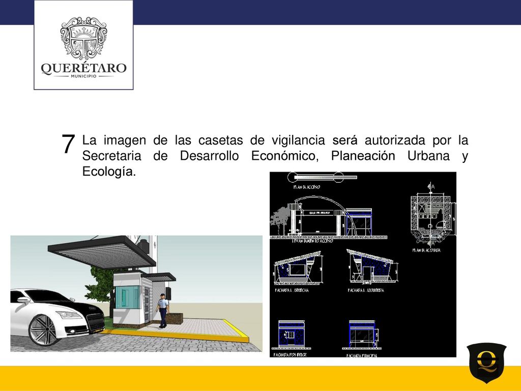 7 La imagen de las casetas de vigilancia será autorizada por la Secretaria de Desarrollo Económico, Planeación Urbana y Ecología.