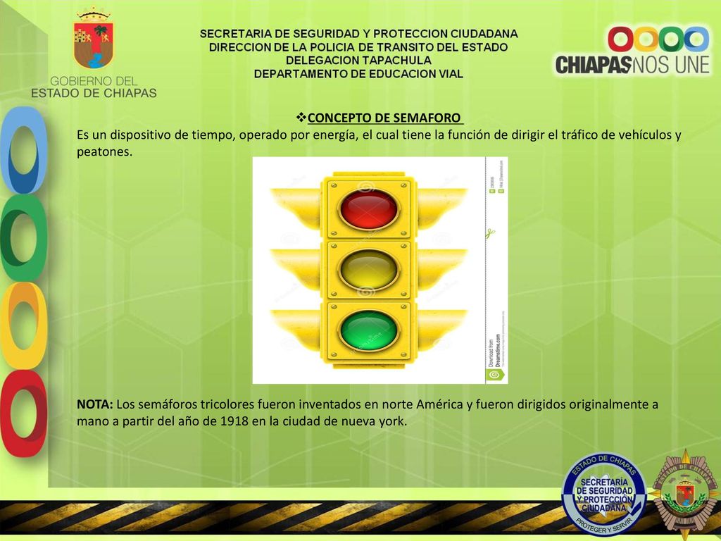 CONCEPTO DE SEMAFORO Es un dispositivo de tiempo, operado por energía, el cual tiene la función de dirigir el tráfico de vehículos y peatones.