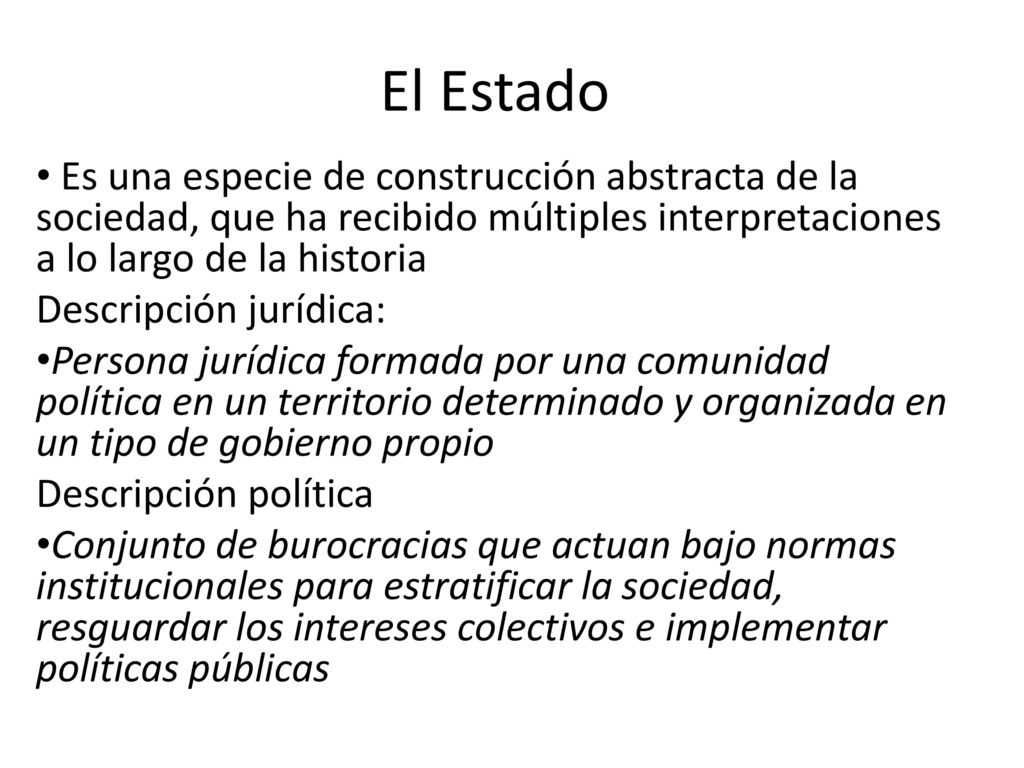 El Estado Es una especie de construcción abstracta de la sociedad, que ha recibido múltiples interpretaciones a lo largo de la historia.