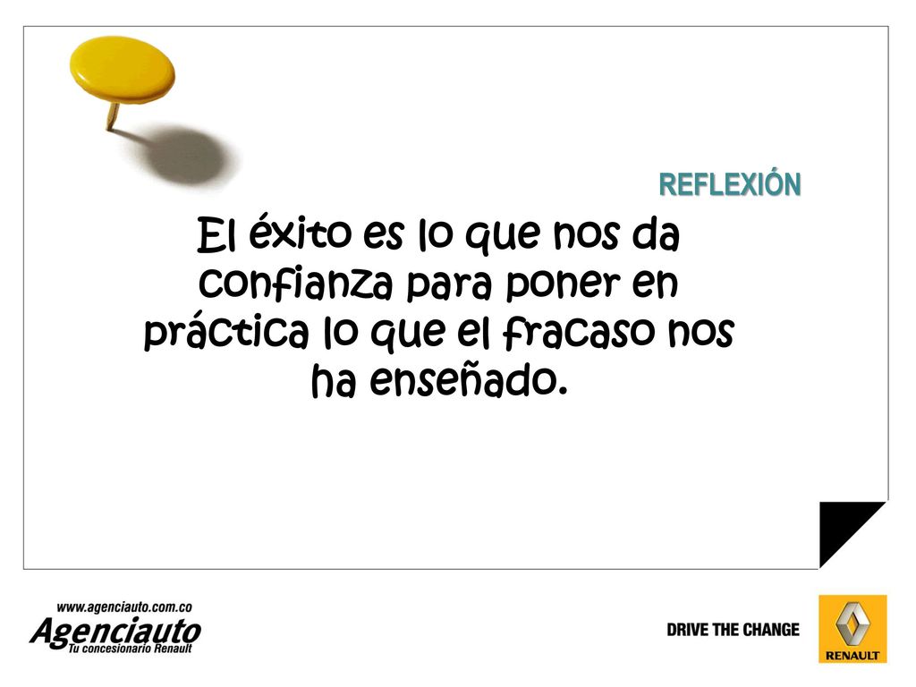 REFLEXIÓN El éxito es lo que nos da confianza para poner en práctica lo que el fracaso nos ha enseñado.