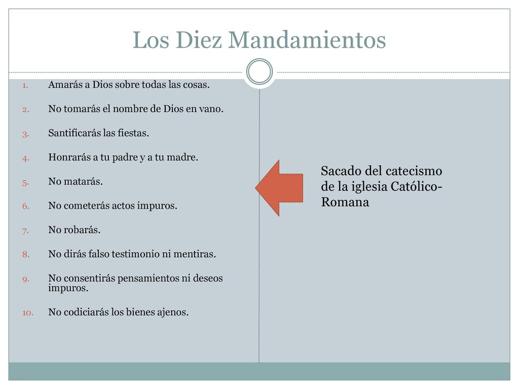Los Diez Mandamientos Amarás a Dios sobre todas las cosas. No tomarás el nombre de Dios en vano. Santificarás las fiestas.