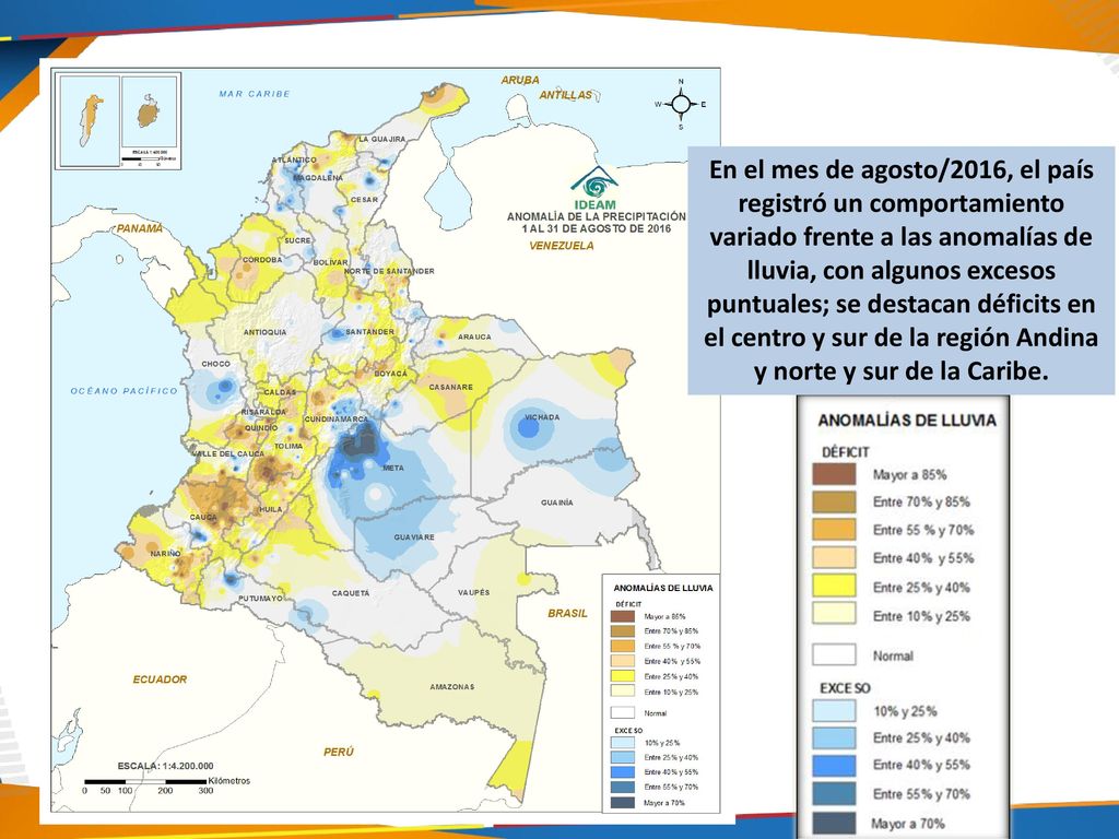 En el mes de agosto/2016, el país registró un comportamiento variado frente a las anomalías de lluvia, con algunos excesos puntuales; se destacan déficits en el centro y sur de la región Andina y norte y sur de la Caribe.