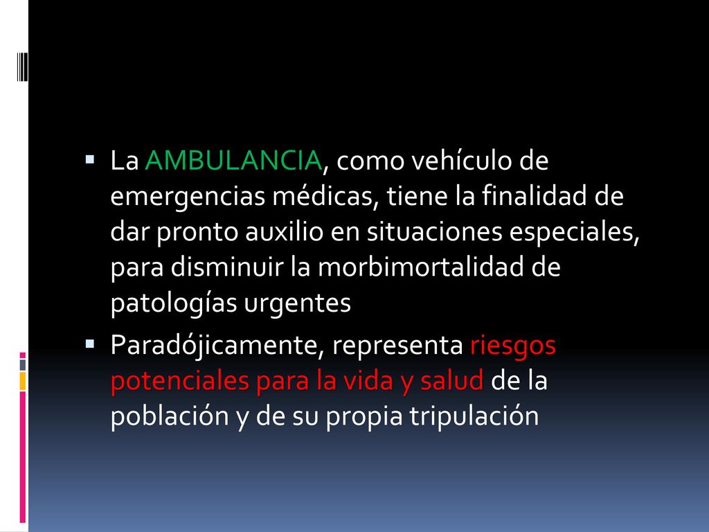 La AMBULANCIA, como vehículo de emergencias médicas, tiene la finalidad de dar pronto auxilio en situaciones especiales, para disminuir la morbimortalidad de patologías urgentes