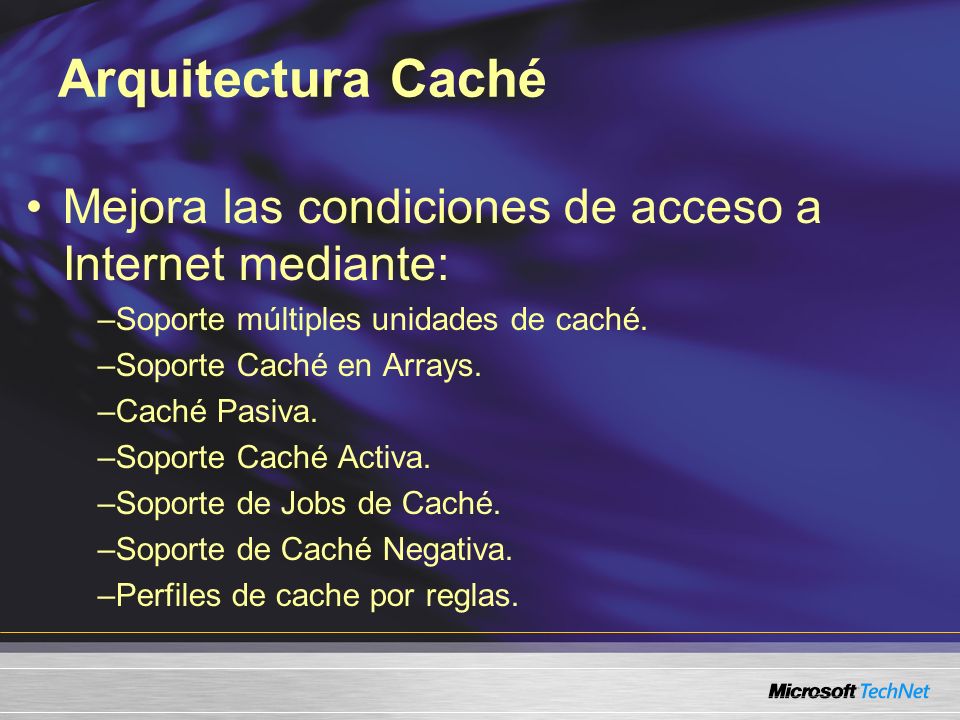 Arquitectura Caché Mejora las condiciones de acceso a Internet mediante: Soporte múltiples unidades de caché.